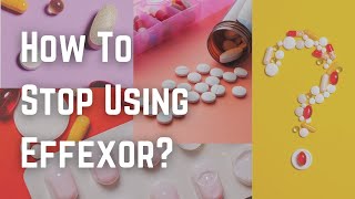 How To Stop Using Effexor?