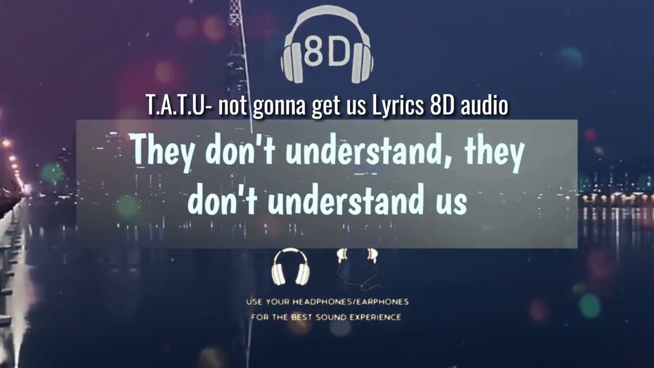 T.A.T.U-not gonna get us lyrics 8D AUDIO