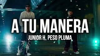 Junior H x Peso Pluma - A Tu Manera [Video Oficial]