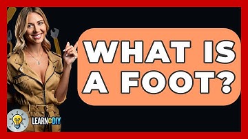 What Is A Foot? - LearnToDIY360.com