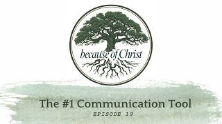 The #1 Communication Tool (ep 19)