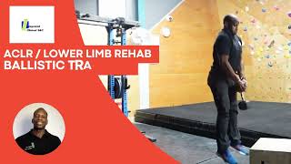 ACL lower limb rehab  and ballistic (Power) exercises