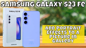 How to Add Portrait Effects To A Picture In Gallery Samsung Galaxy S23 FE