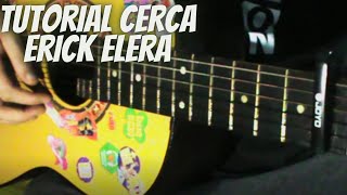 Video thumbnail of "TUTORIAL COMO TOCAR EN GUITARRA CERCA ERICK ELERA MUY FACIL DE APRENDER"