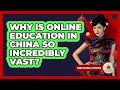 Why Is Online Education In China So Incredibly Vast? - China Cultural Expedition