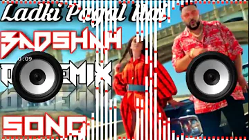 Ladki pagal Hai | Badshah Dj Hard Bass Mix Song  Dj Ajay