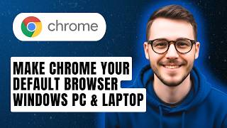 How to Make Google Chrome your Default Browser Windows PC &amp; Laptop [2026 Guide]
