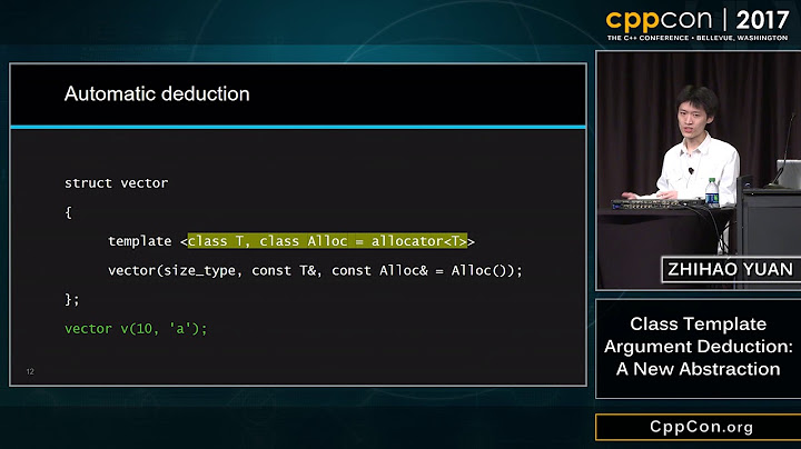 CppCon 2017: Zhihao Yuan “Class Template Argument Deduction: A New Abstraction”