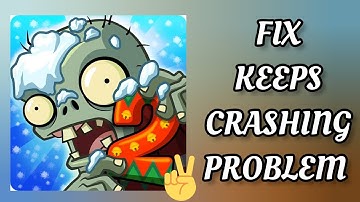 Fix Plants Vs Zombies 2 App Keeps Crashing Problem || TECH SOLUTIONS BAR