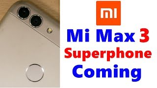 Mi Max 3 Release Date India, Price, Specifications, Features