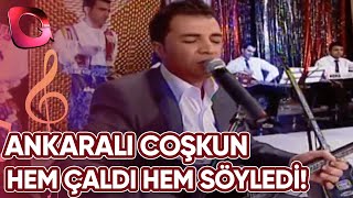 Ankaralı Coşkun Hem Çaldı Hem Söyledi! | 05 Mart 2010