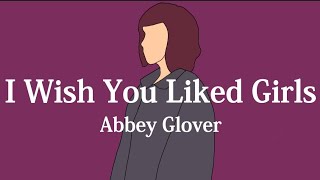 【和訳】Abbey Glover - I Wish You Liked Girls