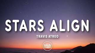 Stars Align (Lyrics) - Travis Atreo