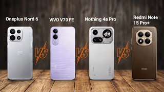 Oneplus Nord 6 vs ViVO v70 fe vs Nothing phone 4a Pro vs Redmi Note 15 Pro + Compare Details!