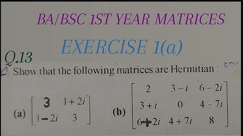 Ba/bsc 1st year matrices exercise 1 (a) Q.13 SOLUTION  show that  following Matrices are hermitian