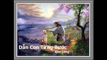 Dẫn Con Từng Bước (Nhạc: Lm. Kim Long - Thơ: J.H. Newman - Dịch: Duy Minh)