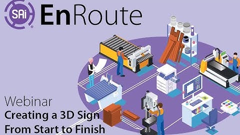 SAi EnRoute Webinar - Creating a 3D Sign From Start to Finish