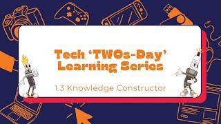 Tech 'TWOs-Day' Digital Learning Series- ISTE Standard 1.3 Knowledge Constructor