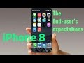 iPhone 8  The top 5 End-user&#39;s Expectations