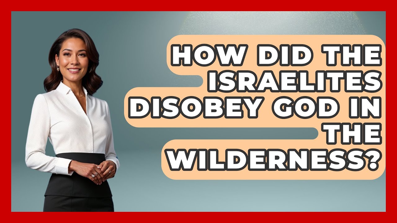 How Did The Israelites Disobey God In The Wilderness? - Jewish Teachings For All