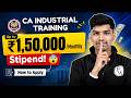 Upto 1,50,000 Per Month Stipend at ### | How to Apply | CA Industrial Training Insights | CA Rohit
