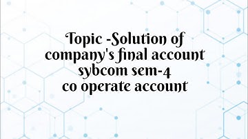 @dearmitroo , SOLUTION OF COMPANY FINAL ACCOUNT SYBCOM SEM-4 VNSGU