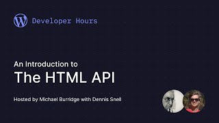 WordPress Developer Hours: Introduction to the HTML API