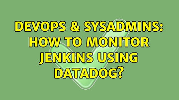 DevOps & SysAdmins: How to monitor Jenkins using Datadog? (2 Solutions!!)