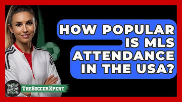 How Popular Is MLS Attendance In The USA? - The Soccer Xpert