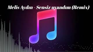 Melis Aydın - Sensiz Uyandım (REMİX) Resimi