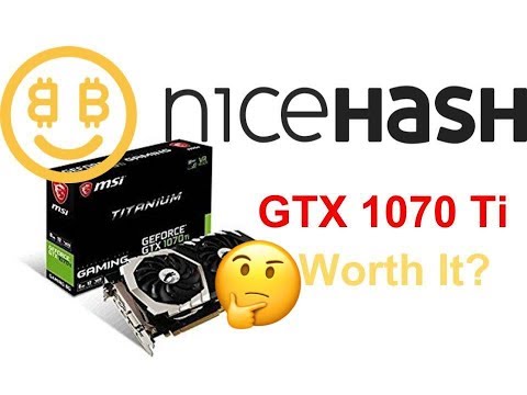 Is GTX 1070 Ti Worth It On NiceHash Miner?