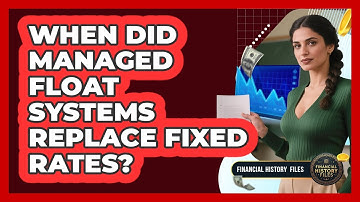 When Did Managed Float Systems Replace Fixed Rates?