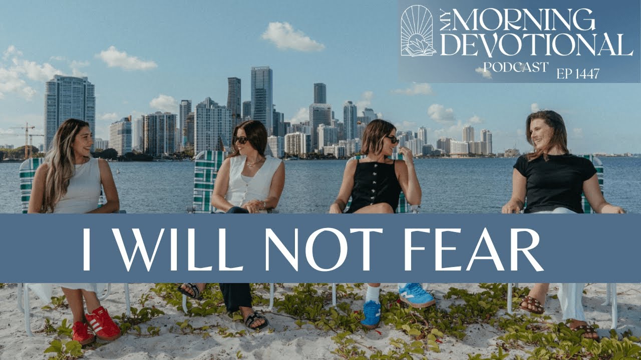 I Will Not Fear | My Morning Devotional Episode 1447 | Daily Prayer Podcast