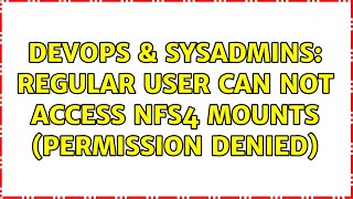 Celebrity DevOps & SysAdmins: Regular user can not access NFS4 mounts (permission denied) (2 Solutions!!) Wealth