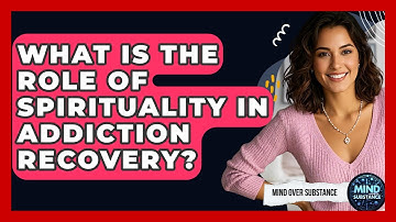 What Is The Role Of Spirituality In Addiction Recovery? - Mind Over Substance