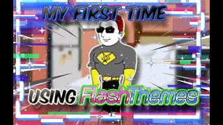 My First Time Using Flash themes!