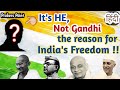 It&#39;s He, not Gandhi, the reason for India&#39;s Freedom !! Probers Point