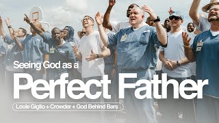 Seeing God as a Perfect Father | Louie Giglio + Crowder + God Behind Bars