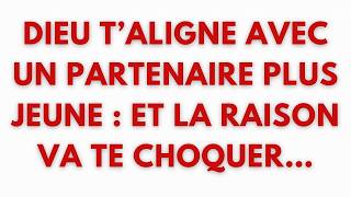 🚨DIEU T’ALIGNE AVEC UN PARTENAIRE PLUS JEUNE  ET LA RAISON VA TE CHOQUER…