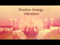 Positive Energy Vibration, Full Album, Meditation, Healing Music, Clear Negative Energy, Chakra