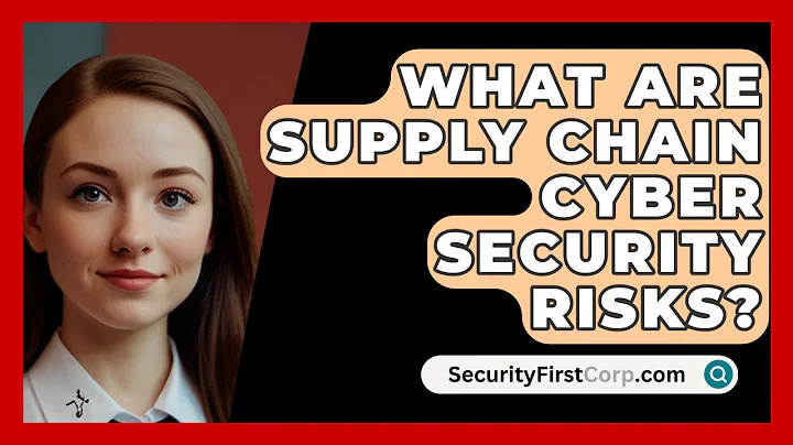 What Are Supply Chain Cyber Security Risks? - SecurityFirstCorp.com