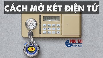 Cách mở két sắt điện tử Việt Tiệp, Hòa Phát, cách mở két khi quên mật khẩu 2022