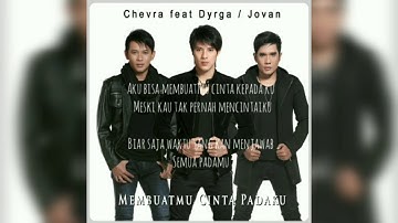 Membuatmu cinta padaku~chevra ft.dyrga & jovan