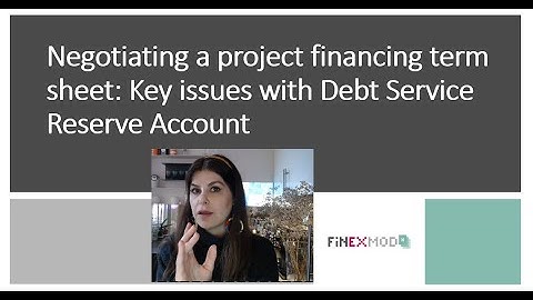 Negotiating a project financing term sheet: Key issues with Debt Service Reserve Account