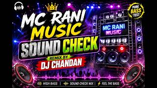 MC RANI MUSIC 🔥 SOUND CHECK | REMIX BY DJ CHANDAN | DJ CHANDAN SOUND SYSTEM 🎧🔊