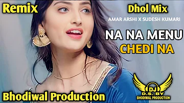 Na Na Menu Chedi Na Dhol Mix Amar Arshi x Sudesh Kumari Ds Bhodiwal Production