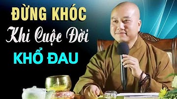 Đừng khóc khi cuộc đời bạn khổ đau"Cực Hay"Thầy Thích Pháp Hòa