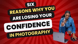 SIX Ways To Lose Your Confidence As A Photographer