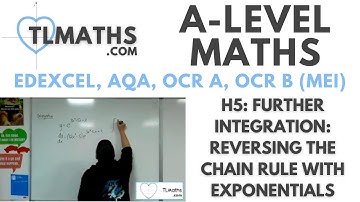 A-Level Maths: H5-07 Further Integration: Reversing the Chain Rule with Exponentials
