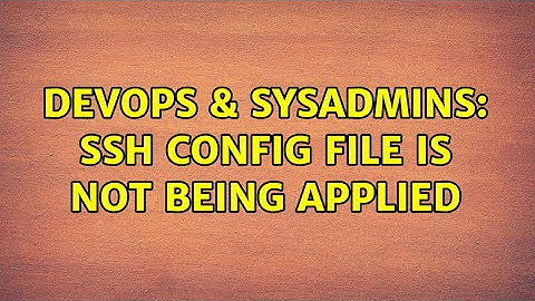 DevOps & SysAdmins: SSH config file is not being applied (2 Solutions!!)